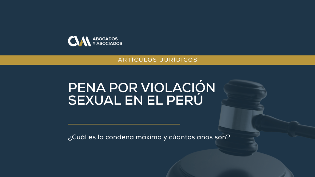 ¿Cuántos años de cárcel dan por violación sexual en el Perú?