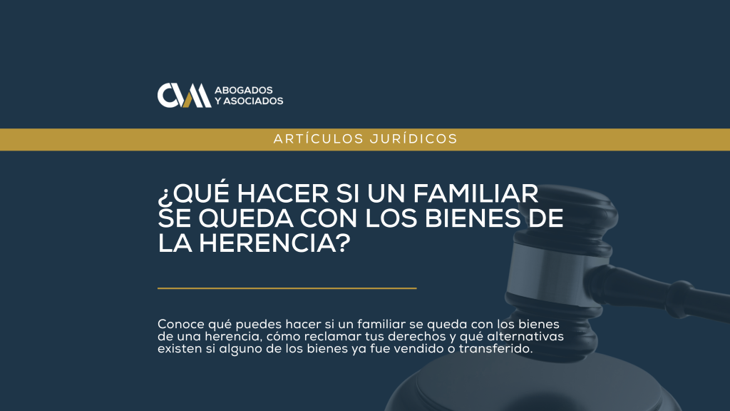 ¿Qué hacer si un familiar se queda con los bienes de la herencia?