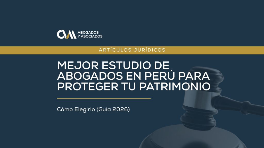 Mejor estudio de abogados en Perú para proteger tu patrimonio